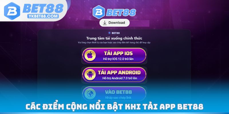 Các điểm cộng nổi bật khi tải app Bet88
