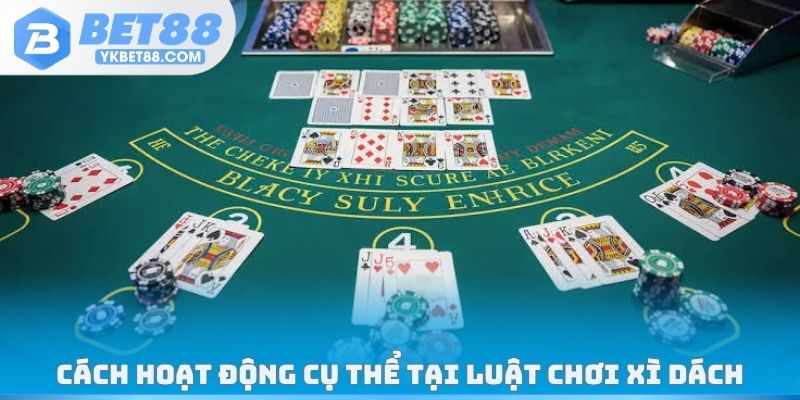 Cách hoạt động cụ thể tại luật chơi Xì Dách