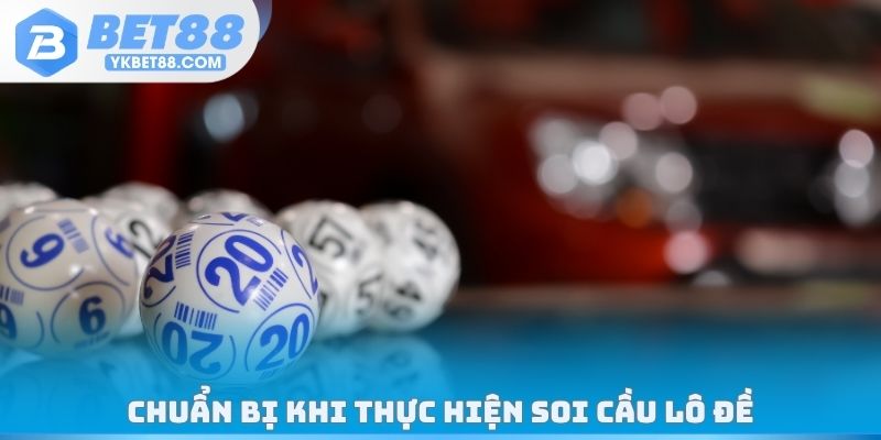 Chuẩn bị khi thực hiện soi cầu lô đề