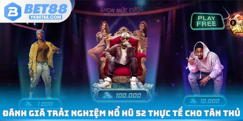 Đánh giá trải nghiệm nổ hũ 52 thực tế cho tân thủ