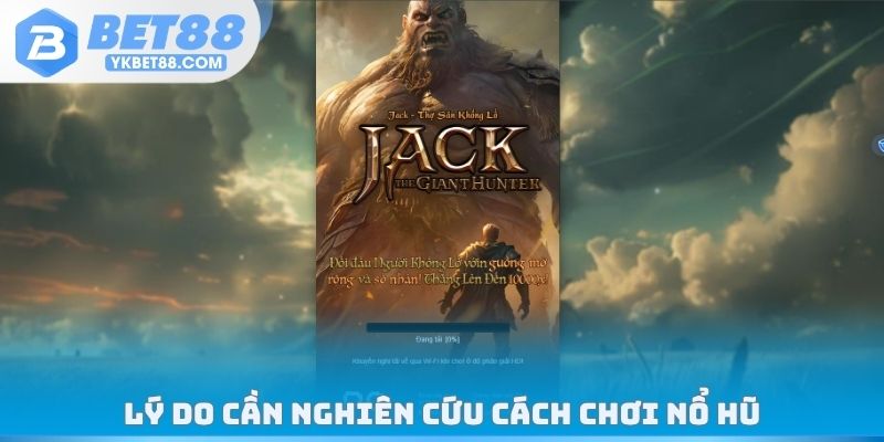 Lý do cần nghiên cứu cách chơi nổ hũ