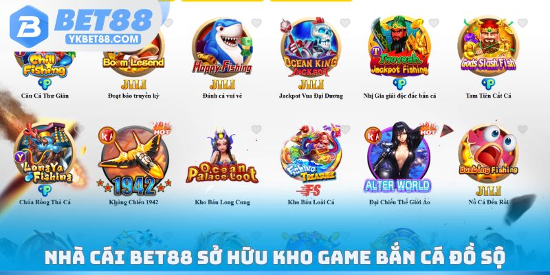 Nhà cái Bet88 sở hữu kho game bắn cá đồ sộ