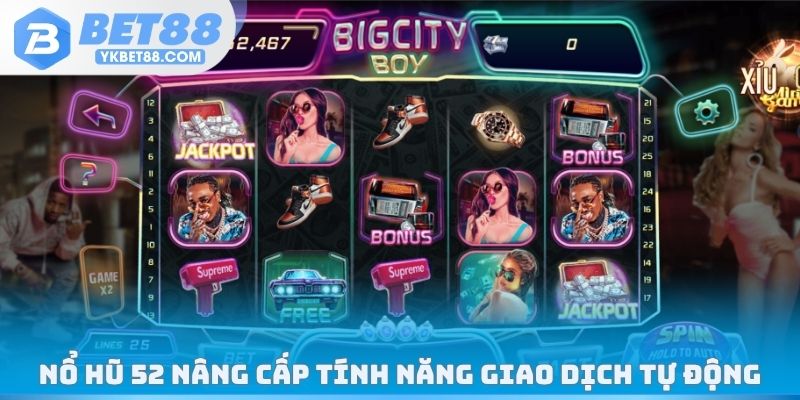 Nổ hũ 52 nâng cấp tính năng giao dịch tự động