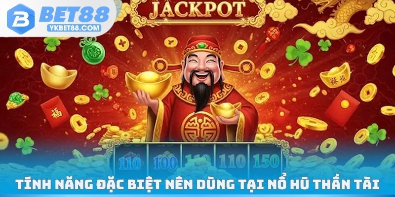 Tính năng đặc biệt nên dùng tại nổ hũ thần tài