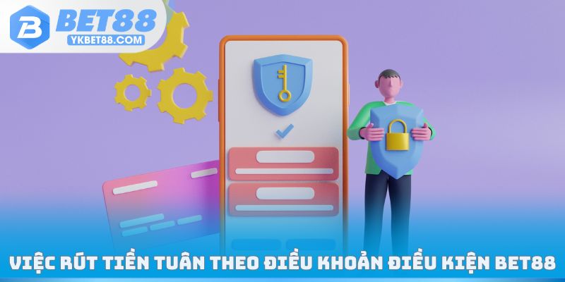 Việc rút tiền tuân theo điều khoản điều kiện Bet88